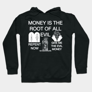 Money Is The Root Of All Evil - Repent Now Give Me The Evil Money (Funny) Hoodie